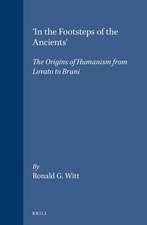 'In the Footsteps of the Ancients': The Origins of Humanism from Lovato to Bruni