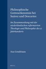 Philosophische Gotteserkenntnis bei Suárez und Descartes: Im Zusammenhang mit der niederländischen reformierten Theologie und Philosophie des 17. Jahrhunderts