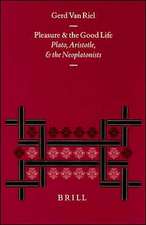 Pleasure and the Good Life: Plato, Aristotle, and the Neoplatonists