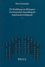 Die Erzählung von Meleagros: Zur literarischen Entwicklung der kalydonischen Kultlegende