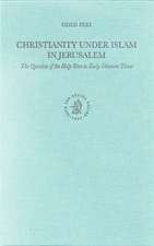 Christianity under Islam in Jerusalem: The Question of the Holy Sites in Early Ottoman Times