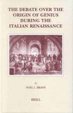 The Debate over the Origin of Genius during the Italian Renaissance: The Theories of Supernatural Frenzy and Natural Melancholy in Accord and in Conflict on the Threshold of the Scientific Revolution