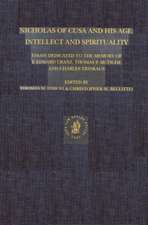 Nicholas of Cusa and His Age: Intellect and Spirituality: Essays Dedicated to the Memory of F. Edward Cranz, Thomas P. McTighe and Charles Trinkaus