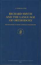 Richard Smyth and the Language of Orthodoxy: Re-imagining Tudor Catholic Polemicism