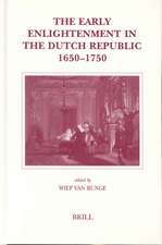 The Early Enlightenment in the Dutch Republic, 1650-1750: Selected Papers of a Conference held at the Herzog August Bibliothek Wolfenbüttel, 22-23 March 2001