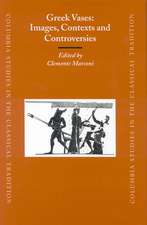 Greek Vases: Images, Contexts and Controversies: Proceedings of the Conference sponsored by The Center for the Ancient Mediterranean at Columbia University, 23-24 March 2002