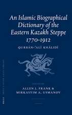 An Islamic Biographical Dictionary of the Eastern Kazakh Steppe: 1770-1912