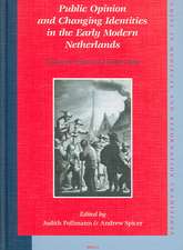 Public Opinion and Changing Identities in the Early Modern Netherlands: Essays in Honour of Alastair Duke