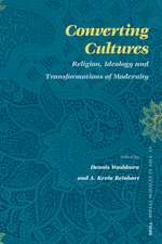 Converting Cultures: Religion, Ideology and Transformations of Modernity