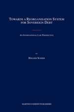 Towards a Reorganisation System for Sovereign Debt: An International Law Perspective