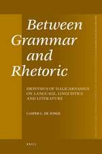 Between Grammar and Rhetoric: Dionysius of Halicarnassus on Language, Linguistics and Literature