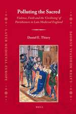 Polluting the Sacred: Violence, Faith and the 'Civilizing' of Parishioners in Late Medieval England