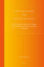 Two Paradigms for Divine Healing: Fred F. Bosworth, Kenneth E. Hagin, Agnes Sanford, and Francis Macnutt In Dialogue