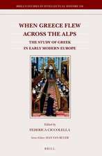 When Greece Flew across the Alps: The Study of Greek in Early Modern Europe