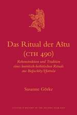 Das Ritual der Aštu (CTH 490): Rekonstruktion und Tradition eines hurritisch-hethitischen Rituals aus Boğazköy/Ḫattuša