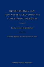 International Law: New Actors, New Concepts - Continuing Dilemmas: Liber Amicorum Božidar Bakotić