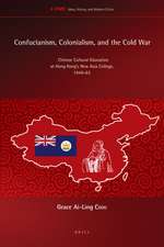 Confucianism, Colonialism, and the Cold War: Chinese Cultural Education at Hong Kong’s New Asia College, 1949-63