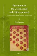 Byzantium in the Czech Lands (4th–16th centuries): Historical and Art Historical Perspectives