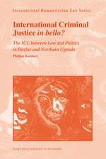 International Criminal Justice <i>in bello</i>?: The ICC between Law and Politics in Darfur and Northern Uganda