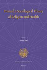 Toward a Sociological Theory of Religion and Health