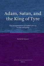 Adam, Satan, and the King of Tyre: The Interpretation of Ezekiel 28:11-19 in Late Antiquity