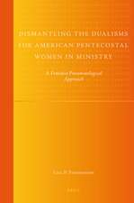 Dismantling the Dualisms for American Pentecostal Women in Ministry: A Feminist-Pneumatological Approach