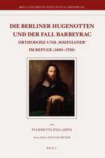 Die Berliner Hugenotten und der Fall Barbeyrac: Orthodoxe und ‘Sozinianer’ im Refuge (1685-1720)