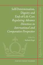 Self-Determination, Dignity and End-of-Life Care: Regulating Advance Directives in International and Comparative Perspective