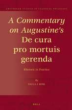 A Commentary on Augustine's <i>De cura pro mortuis gerenda</i>: Rhetoric in Practice