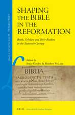 Shaping the Bible in the Reformation: Books, Scholars and Their Readers in the Sixteenth Century