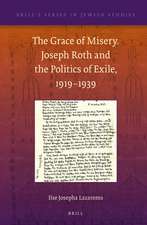 The Grace of Misery. Joseph Roth and the Politics of Exile, 1919–1939