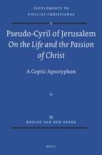 Pseudo-Cyril of Jerusalem <i>On the Life and the Passion of Christ</i>: A Coptic Apocryphon