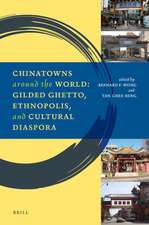 Chinatowns around the World: Gilded Ghetto, Ethnopolis, and Cultural Diaspora