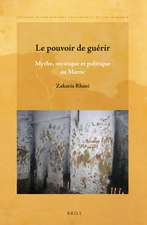 Le pouvoir de guérir: Mythe, mystique et politique au Maroc