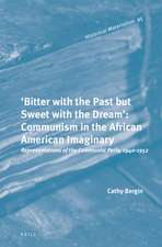 'Bitter with the Past but Sweet with the Dream': Communism in the African American Imaginary: Representations of the Communist Party, 1940-1952