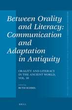 Between Orality and Literacy: Communication and Adaptation in Antiquity: Orality and Literacy in the Ancient World, vol. 10