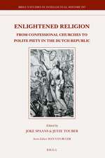 Enlightened Religion: From Confessional Churches to Polite Piety in the Dutch Republic