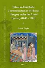 Ritual and Symbolic Communication in Medieval Hungary under the Árpád Dynasty (1000 - 1301)