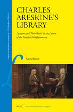 Charles Areskine’s Library: Lawyers and Their Books at the Dawn of the Scottish Enlightenment