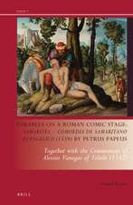 Parables on a Roman Comic Stage: <i>Samarites — Comoedia de Samaritano Evangelico</i> (1539) by Petrus Papeus: Together with the Commentary of Alexius Vanegas of Toledo (1542)