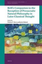 Brill's Companion to the Reception of Presocratic Natural Philosophy in Later Classical Thought