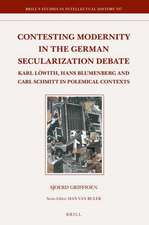 Contesting Modernity in the German Secularization Debate: Karl Löwith, Hans Blumenberg and Carl Schmitt in Polemical Contexts