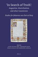 In Search of Truth. Augustine, Manichaeism and other Gnosticism: Studies for Johannes van Oort at Sixty