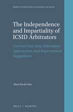 The Independence and Impartiality of ICSID Arbitrators: Current Case Law, Alternative Approaches, and Improvement Suggestions