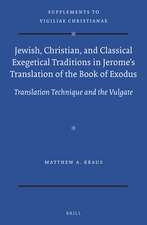 Jewish, Christian, and Classical Exegetical Traditions in Jerome’s Translation of the Book of Exodus: Translation Technique and the Vulgate