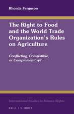 The Right to Food and the World Trade Organization's Rules on Agriculture: Conflicting, Compatible, or Complementary?