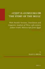 <i>ᵓUṣṣit il-Gumguma</i> or 'The Story of the Skull’: With Parallel Versions, Translation and Linguistic Analysis of Three 19th-century Judaeo-Arabic Manuscripts from Egypt. Supplemented with Arabic Transliteration