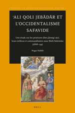 ʿAli Qoli Jebādār et l'Occidentalisme Safavide: Une étude sur les peintures dites <i>farangi sāzi</i>, leurs milieux et commanditaires sous Shāh Soleimān (1666-94)