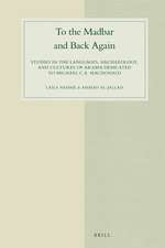 To the Madbar and Back Again: Studies in the languages, archaeology, and cultures of Arabia dedicated to Michael C.A. Macdonald