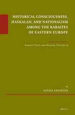 Historical Consciousness, <i>Haskalah</i>, and Nationalism among the Karaites of Eastern Europe: Karaite Texts and Studies, Volume 10